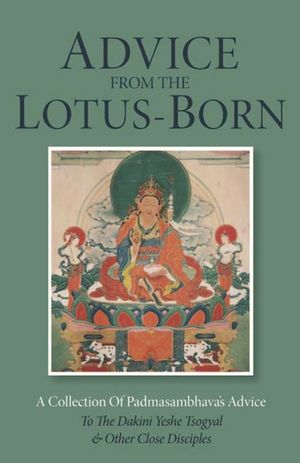 Advice from the Lotus-Born: A Collection of Padmasambhava's Advice to the Dakini Yeshe Tsogyal and Other Close Disciples image number 0