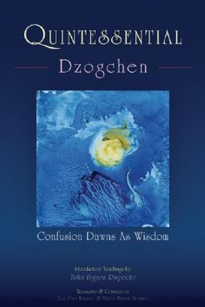 Quintessential Dzogchen: Confusion Dawns as Wisdom image number 0