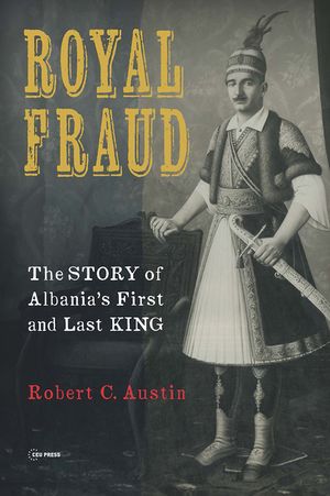 Royal Fraud: The Story of Albania's First and Last King image number 0