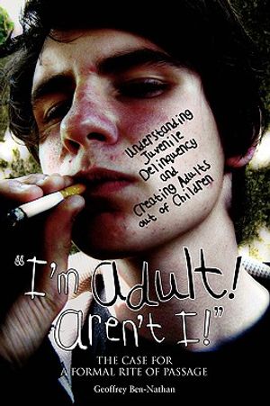 I'm Adult! Aren't I!: Understanding Juvenile Delinquency and Creating Adults Out of Children: The Case for a Formal Rite of Passage image number 0