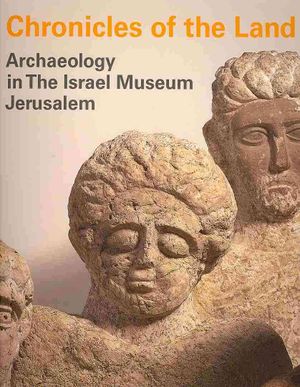 Chronicles of the Land: Archaeology in the Israel Museum Jerusalem image number 0