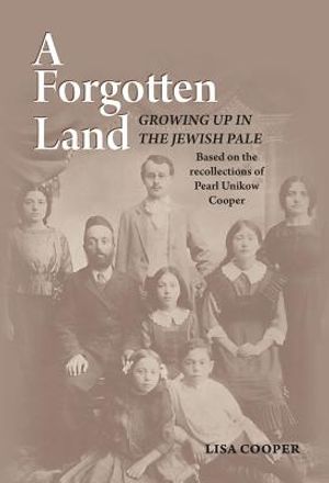A Forgotten Land: Growing Up in the Jewish Pale: Based on the Recollections of Pearl Unikow Cooper image number 0