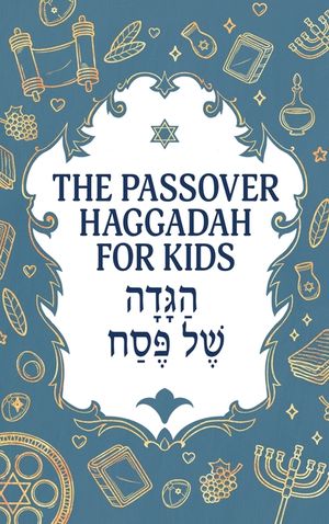 The Passover Haggadah for Kids: A Fun, Activity-Packed Haggadah for Curious Children With Games, Jokes, Coloring Pages, and More image number 0