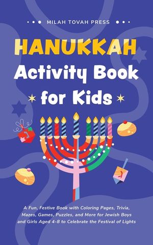 Hanukkah Activity Book for Kids: A Fun, Festive Book with Coloring Pages, Trivia, Mazes, Games, Puzzles, and More for Jewish Boys and Girls Aged 4-8 t image number 0