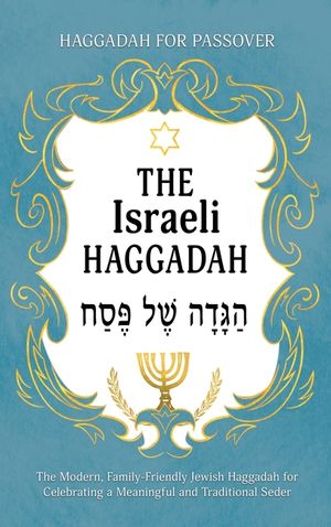 Haggadah for Passover - The Israeli Haggadah: The Modern, Family-Friendly Jewish Haggadah for Celebrating a Meaningful and Traditional Seder image number 0