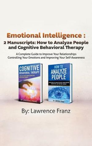 Emotional Intelligence: 2 Manuscripts: How to Analyze People and Cognitive Behavioral Therapy A Complete Guide to Improve Your Relationships C image number 0