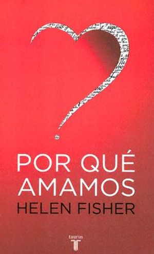 Por Que Amamos: Naturaleza y Quimica del Amor Romantico = Why We Love image number 0