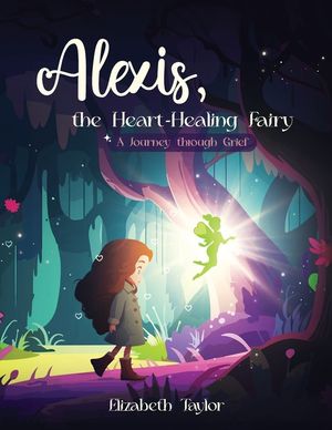 Alexis - The Heart-Healing Fairy: A Journey Through Grief image number 0