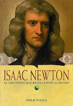 Isaac Newton: El Cient&iacute;fico Que Revolucion&oacute; Al Mundo: El Cient&iacute;fico Que Revolucion&oacute; Al Mundo = Isaac Newton image number 0