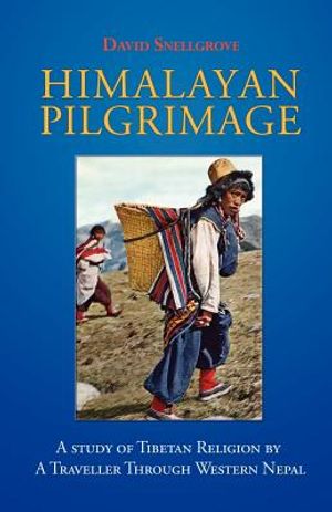 Himalayan Pilgrimage: A Study of Tibetan Religion by a Traveller Through Western Nepal image number 0