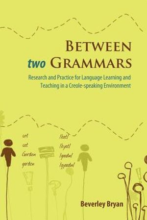 Between Two Grammars: Research and Practice for Language Learning and Teaching in a Creole-Speaking Environment image number 0