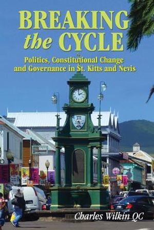 Breaking the Cycle: Politics, Constitutional Change and Governance in St Kitts and Nevis image number 0