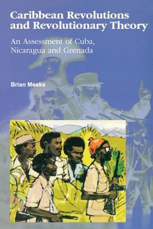 Caribbean Revolutions and Revolutionary Theory: An Assessment of Cuba, Nicaragua, and Grenada image number 0