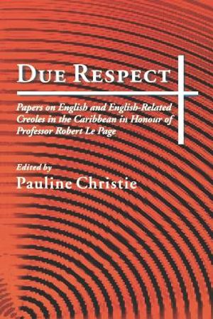 Due Respect: Essays on English and English-Related Creoles in the Caribbean in Honour of Professor Robert Le Page image number 0