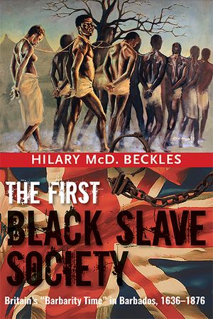 The First Black Slave Society: Britain's Barbarity Time in Barbados, 1636-1876 image number 0