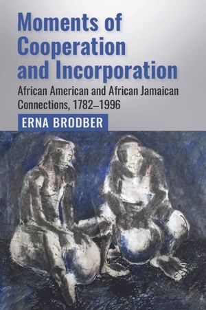 Moments of Cooperation and Incorporation: African American and African Jamaican Connections, 1782-1996 image number 0