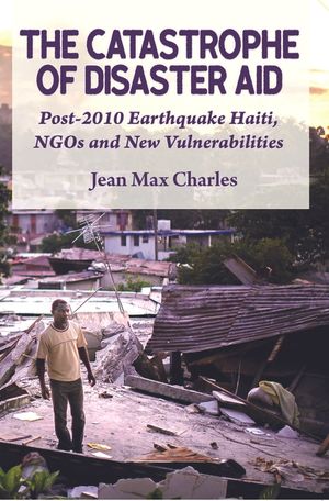 The Catastrophe of Disaster Aid: Post-2010 Earthquake Haiti, NGOs and New Vulnerabilities image number 0
