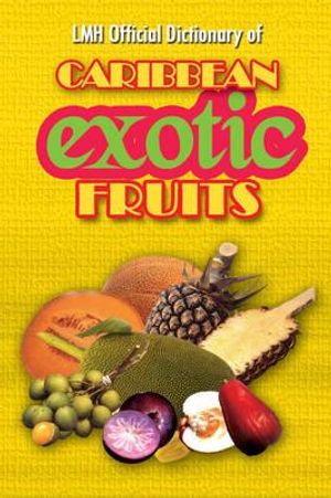Lmh Official Dictionary of Caribbean Exotic Fruits. K. Sean Harris & L. Mike Henry image number 0