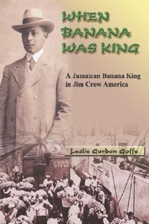 When Banana Was King: A Jamaican Banana King in Jim Crow America image number 0