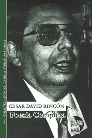 Poes&iacute;a completa de C&eacute;sar David Rinc&oacute;n: Surrealismo, Maracaibo y resplandor interior, con ciclo taurino y textos cr&iacute;ticos image number 0