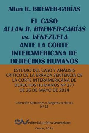 El Caso Allan R. Brewer-Carias vs. Venezuela Ante La Corte Interamericana de Derechos Humanos. Estudio del Caso y Analisis Critico de La Errada Senten image number 0