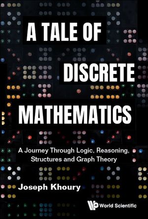 Tale of Discrete Mathematics, A: A Journey Through Logic, Reasoning, Structures and Graph Theory image number 0