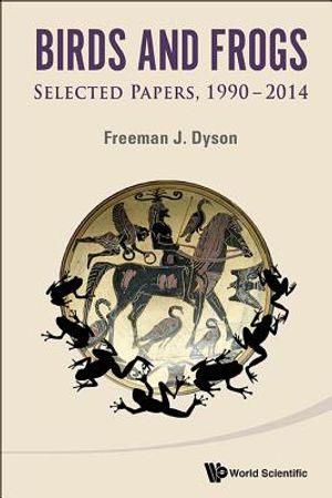 Birds and Frogs: Selected Papers of Freeman Dyson, 1990-2014 image number 0