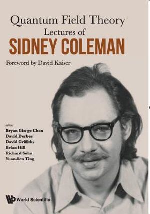 Lectures of Sidney Coleman on Quantum Field Theory: Foreword by David Kaiser image number 0