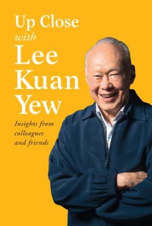 Up Close with Lee Kuan Yew: Insights from Colleagues and Friends image number 0