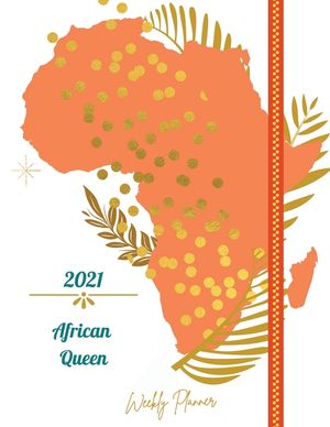 2021 African Queen Weekly Planner: Weekly and Monthly Organizer - Calendar View Spreads with Inspirational Cover - Perfect Valentine's Day Gift -2021 image number 0
