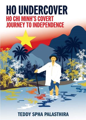Ho Undercover: Ho CHI Minh'c Covert Journey to Independence image number 0
