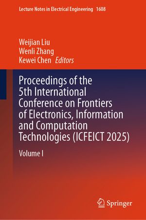 Proceedings of the 5th International Conference on Frontiers of Electronics, Information and Computation Technologies (Icfeict 2025): Volume I image number 0