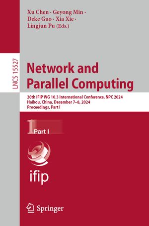 Network and Parallel Computing: 20th Ifip Wg 10.3 International Conference, Npc 2024, Haikou, China, December 7-8, 2024, Proceedings, Part-I image number 0
