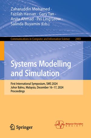 Systems Modelling and Simulation: First International Symposium, SMS 2024, Johor Bahru, Malaysia, December 16-17, 2024, Proceedings image number 0