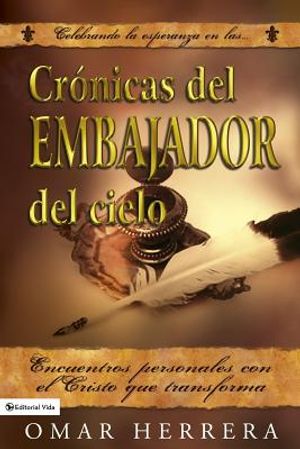 Cronicas del Embajador del Cielo: Encuentros personales con el Cristo que transforma image number 0