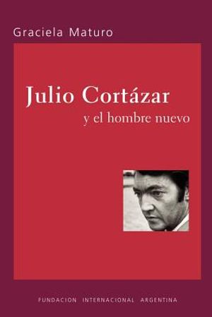 Julio Cortazar y el hombre nuevo image number 0