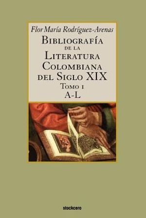 Bibliograf&iacute;a de la literatura colombiana del siglo XIX - Tomo I (A-L) image number 0