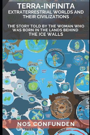 TERRA-INFINITA, Extraterrestrial Worlds and Their Civilizations: The Story told by the Woman Who Was Born in the Lands Behind the Ice Walls image number 0