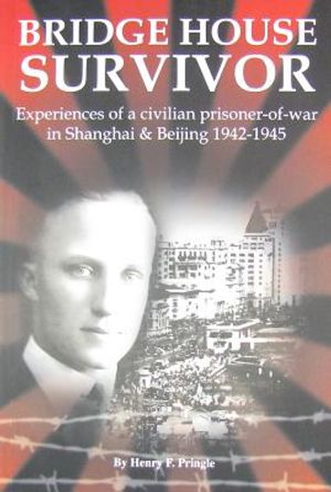 Bridge House Survivor: Experiences of a Civilian Prisoner-Of-War in Shanghai & Beijing 1942-1945 image number 0