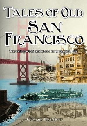 Tales of Old San Francisco: The Rich Past of America's Most Magical City image number 0