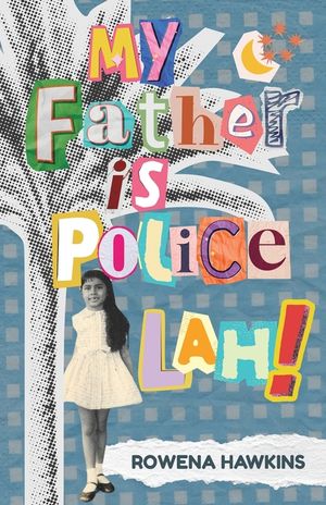 My Father is Police Lah!: Memories of 1960s Colonial Singapore image number 0