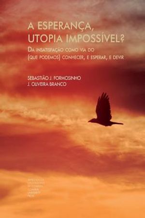 A esperan&ccedil;a, utopia imposs&iacute;vel?: Da insatisfa&ccedil;&atilde;o como via do (que podemos) conhecer, e esperar, e devir - Parte I image number 0