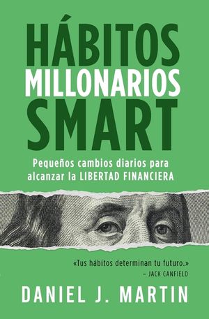 H&aacute;bitos Millonarios SMART: Peque&ntilde;os cambios diarios para alcanzar la LIBERTAD FINANCIERA image number 0