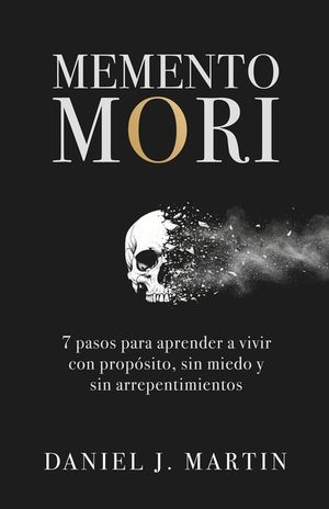 Memento Mori: 7 pasos para aprender a vivir con prop&oacute;sito, sin miedo y sin arrepentimientos image number 0