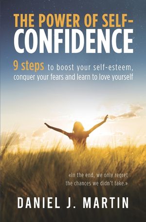 The power of self-confidence: 9 steps to boost your self-esteem, conquer your fears and learn to love yourself image number 0