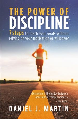 The power of discipline: 7 steps to reach your goals without relying on your motivation or willpower image number 0