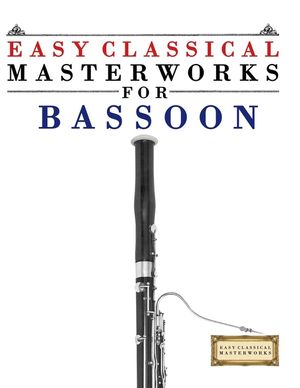 Easy Classical Masterworks for Bassoon: Music of Bach, Beethoven, Brahms, Handel, Haydn, Mozart, Schubert, Tchaikovsky, Vivaldi and Wagner image number 0