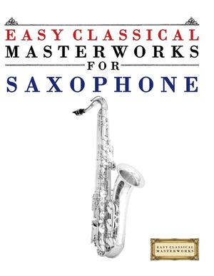 Easy Classical Masterworks for Saxophone: Music of Bach, Beethoven, Brahms, Handel, Haydn, Mozart, Schubert, Tchaikovsky, Vivaldi and Wagner image number 0