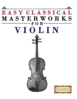 Easy Classical Masterworks for Violin: Music of Bach, Beethoven, Brahms, Handel, Haydn, Mozart, Schubert, Tchaikovsky, Vivaldi and Wagner image number 0