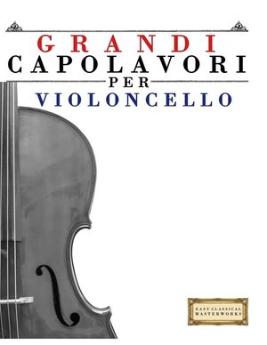 Grandi Capolavori per Violoncello: Pezzi facili di Bach, Beethoven, Brahms, Handel, Haydn, Mozart, Schubert, Tchaikovsky, Vivaldi e Wagner image number 0